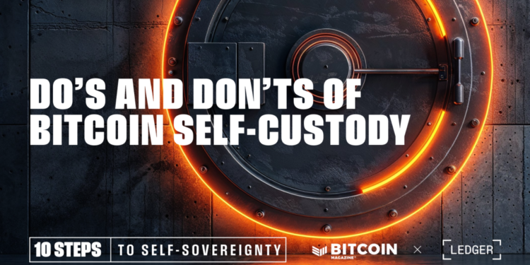 The Dos and Don’ts of Bitcoin Self-Custody