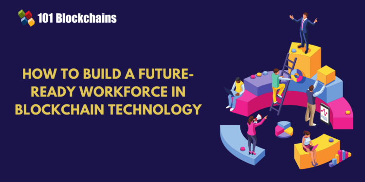 Building a Future-Ready Workforce in Blockchain Technology: Key Strategies for Success