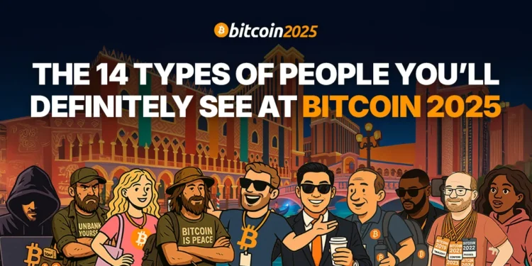 The 14 Types Of People You’ll Definitely See At Bitcoin 2025