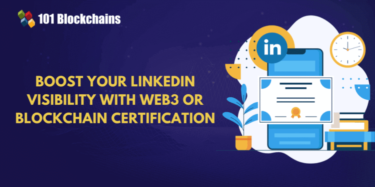 How a Web3 or Blockchain Certification Can Boost Your LinkedIn Visibility