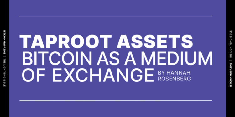 Taproot Assets – Bitcoin As A Medium Of Exchange