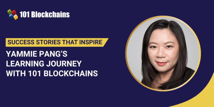 Success Story: Yammie Pang’s Learning Journey with 101 Blockchains