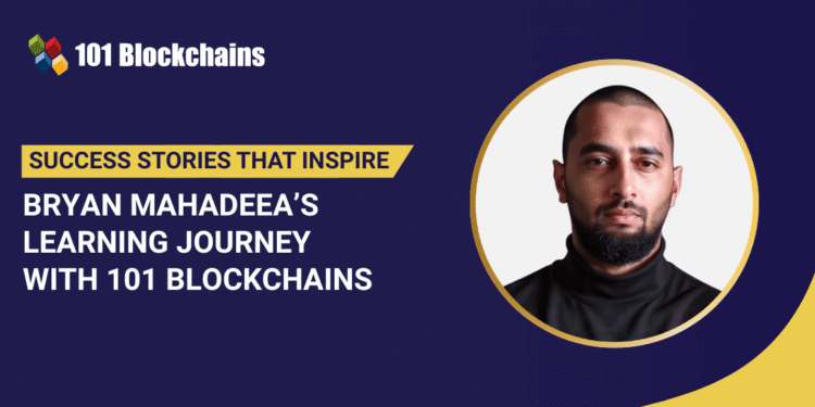 Success Story: Bryan Mahadeea’s Learning Journey with 101 Blockchains