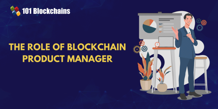 Inside the Role of a Blockchain Product Manager