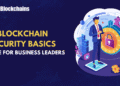 Blockchain Security Basics for Business Leaders