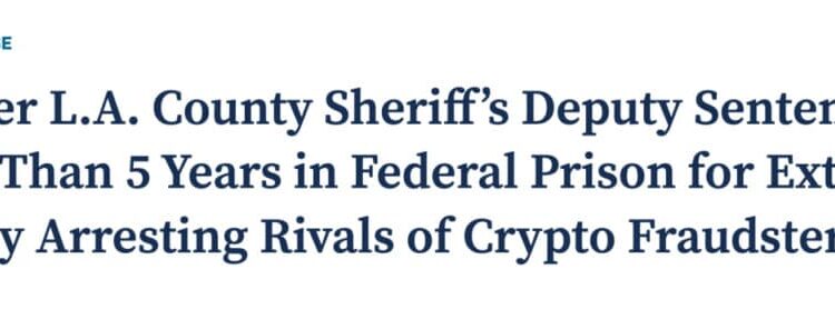 Former LA Deputy Sentenced to 5 Years in ‘Crypto Godfather’ Extortion Case