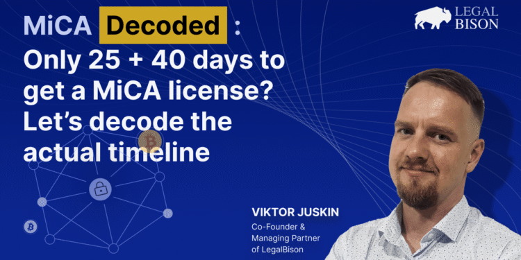 Only 25 + 40 Days to Get a MiCA License? Let’s Decode the Actual Timeline – Legal Bitcoin News