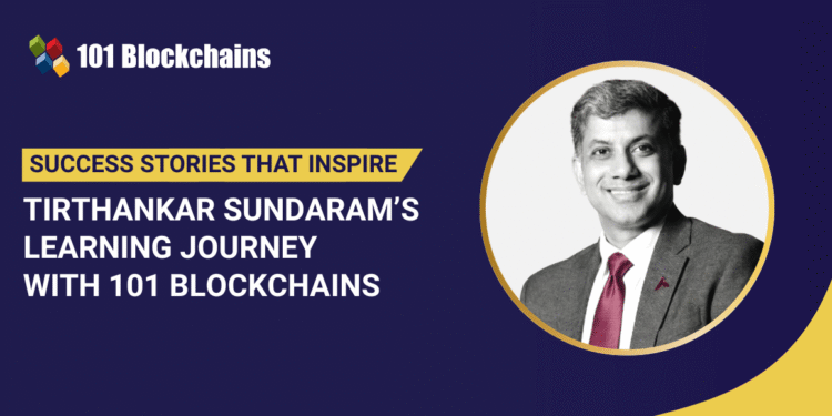 Success Story: Tirthankar Sundaram’s Learning Journey with 101 Blockchains