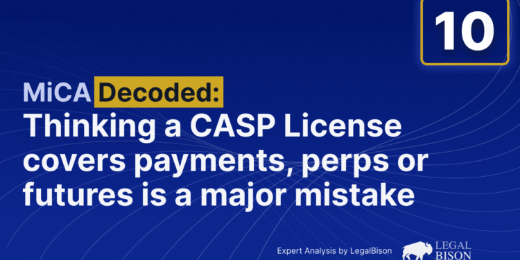 Thinking a CASP License Covers Payments, Perps or Futures is a Major Mistake