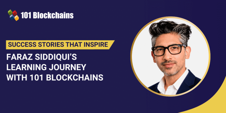 Success Story: Faraz Siddiqui’s Learning Journey with 101 Blockchains