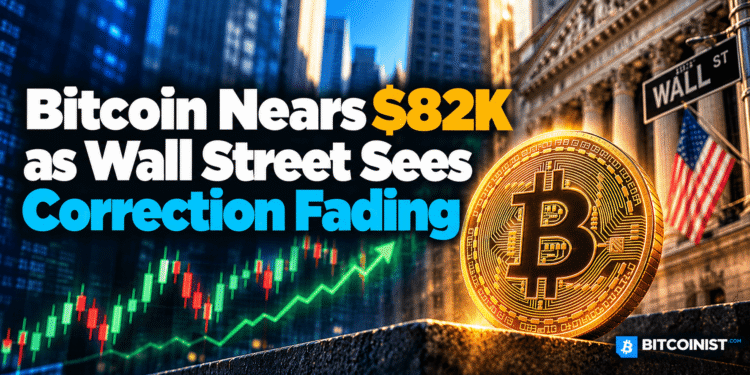 Bitcoin Nears $82K as Wall Street Sees Correction Fading