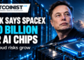 Elon Musk Says SpaceX Secured $40 Billion for AI Chips as Neocloud Risks Grow